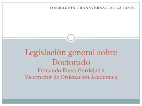 Ppt Legislaci N General Sobre Doctorado Fernando Etayo Gordejuela