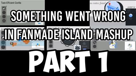 Something Went Wrong In Fanmade Island Mashup P 1 Youtube