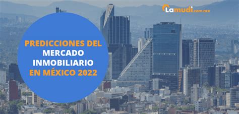 Predicciones del mercado inmobiliario en México 2022 Lamudi