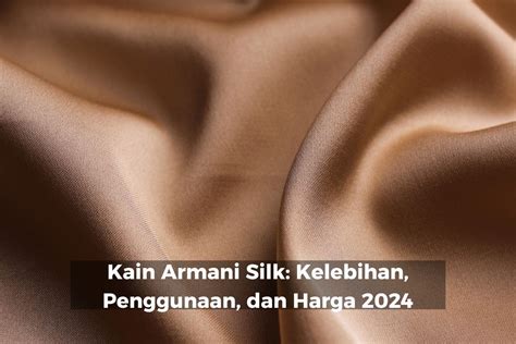 Kain Armani Silk Kelebihan Penggunaan Dan Harga Mc Texstyle Blog