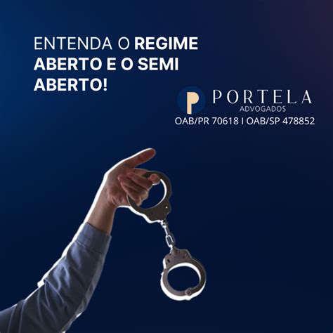 Entenda O Regime Aberto E O Semi Aberto Portela Advogados