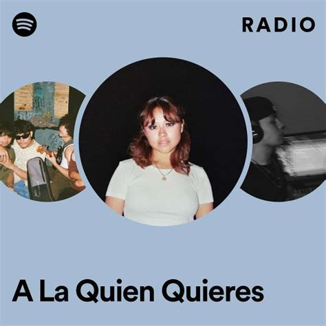 A La Quien Quieres Radio Playlist By Spotify Spotify