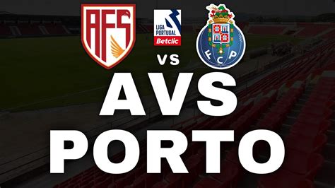 AVS VS PORTO EM DIRETO LIGA PORTUGAL BETCLIC YouTube