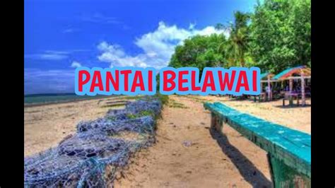 Pantai Belawai Tanjung Manis Youtube