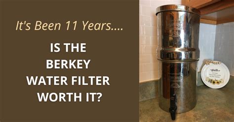 Berkey Water Filter Do I Still Love It After 11 Years