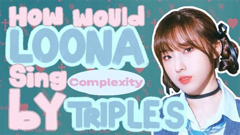 How Would Loona Sing Complexity By Lovelution Youtube