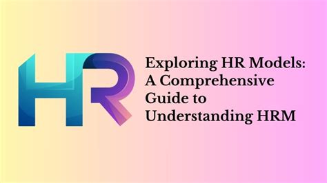 Exploring Hr Models A Comprehensive Guide To Understanding Human