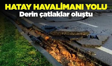 Hatay Havaliman Yolunda Derin Atlaklar Meydana Geldi G Ndem