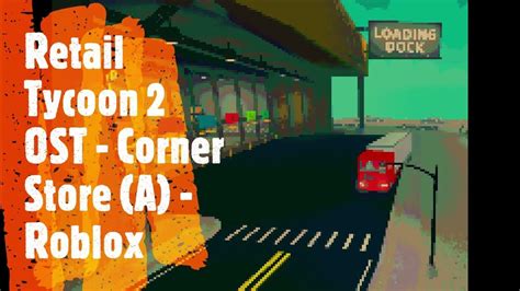 Retail Tycoon 2 Ost Corner Store A Roblox Youtube