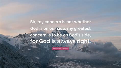 Abraham Lincoln Quote Sir My Concern Is Not Whether God Is On Our