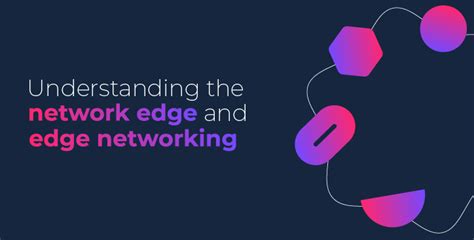 Understanding The Network Edge And Edge Networking