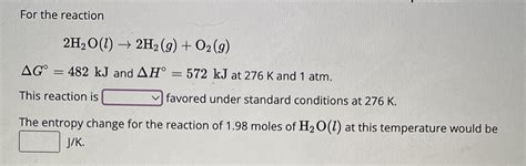 Solved For The Reaction 2h2ol→2h2go2g Δg∘482 Kj And