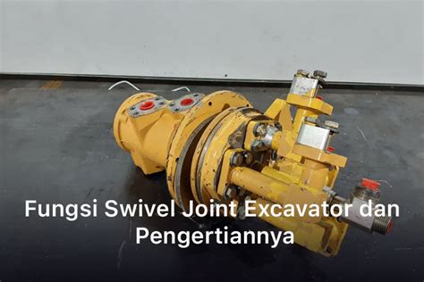 Fungsi Swivel Joint Excavator Dan Pengertiannya