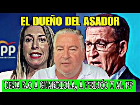 El Due O Del Asador Reparte A Guardiola A Feij O Y Al Pp Youtube