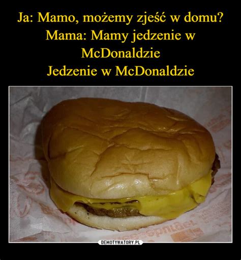 Ja Mamo możemy zjeść w domu Mama Mamy jedzenie w McDonaldzie