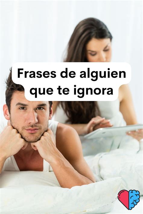 Frases De Alguien Que Te Ignora Cuando Te Ignoran C Mo Olvidar A