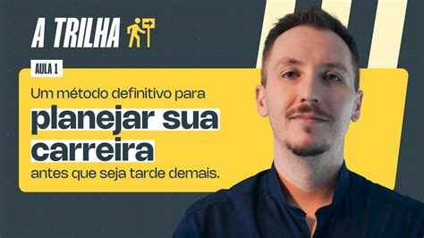 Atrilha Um M Todo Definitivo Para Planejar Sua Carreira Antes Que Seja