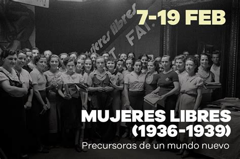 La exposición Mujeres Libres 1936 1939 precursoras de un mundo