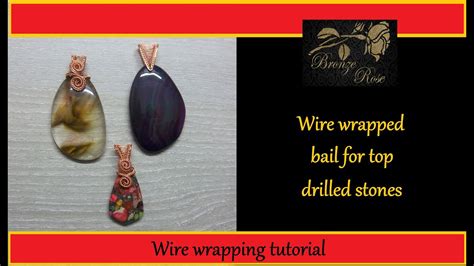 Wire Wrapping Tutorial Wire Wrapped Bail For Top Drilled Stones Youtube