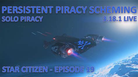 Persistent Piracy Scheming Solo Piracy Star Citizen Episode 19