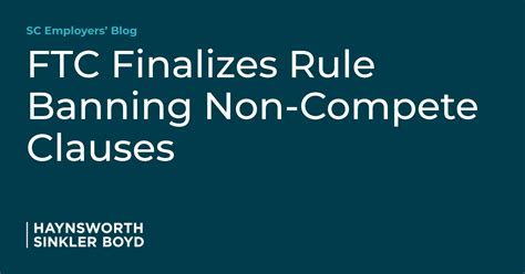 Ftc Finalizes Rule Banning Non Compete Clauses Sc Employers Blog