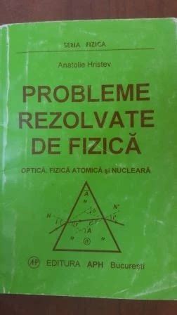 Probleme Rezolvate De Fizica Anatolie Hristev Optica Fizica Atomica Si