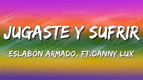 Jugaste Y Sufr Eslab N Armado Ft Danny Lux Letra Lyrics Youtube