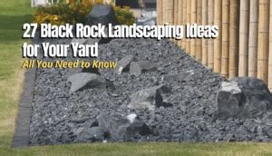 27 Black Rock Landscaping Ideas for Your Yard - The Backyard Pros