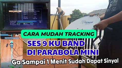 Cara Cepat Dan Mudah Tracking Parabola Mini Ses Ku Band Di Reciver