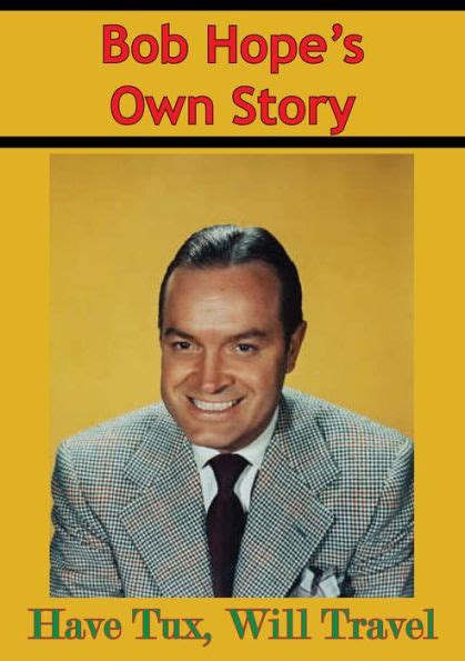 Bob Hopes Own Story Have Tux Will Travel By Bob Hope Ebook