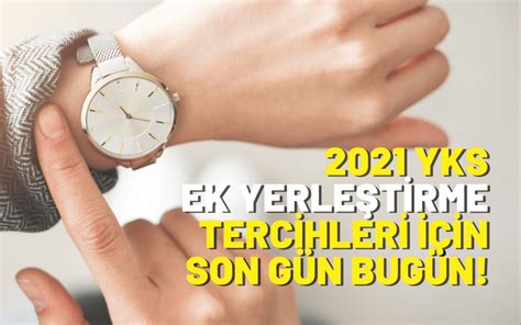 2021 YKS Ek Yerleştirme Tercihleri İçin Son Gün Bugün Tercihler Saat