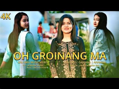 Oh Groinang Ma Kau Bru Music Video Uainsoknaiha Bru Anamika