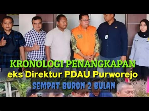 Kronologi Awal Penangkapan Eks Direktur Pdau Purworejo Yang Sempat