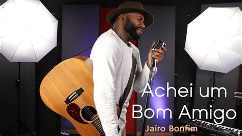 Jairo Bonfim Achei Um Bom Amigo Harpa Cristã YouTube