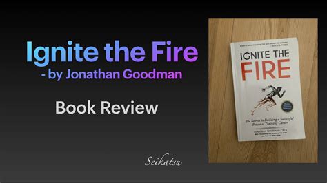 Book Review Ignite The Fire By Jonathan Goodman Youtube