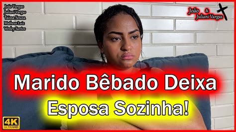 Marido Bêbado Deixa Esposa Em Casa Sozinha Youtube