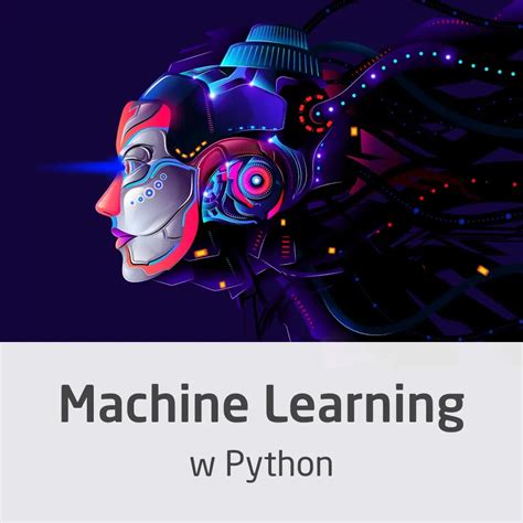 Kurs Machine Learning W Python Wprowadzenie Do Sztucznej Inteligencji