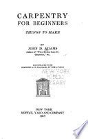 Carpentry for Beginners: Things to Make - John Duncan Adams - Google Books