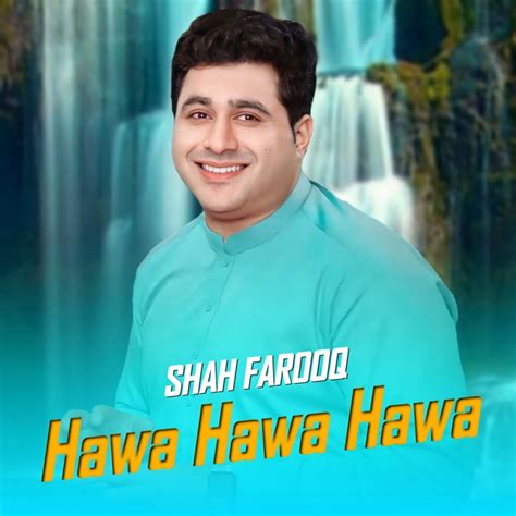 Hawa Hawa Hawa Shah Farooq Song Lyrics Music Videos Concerts