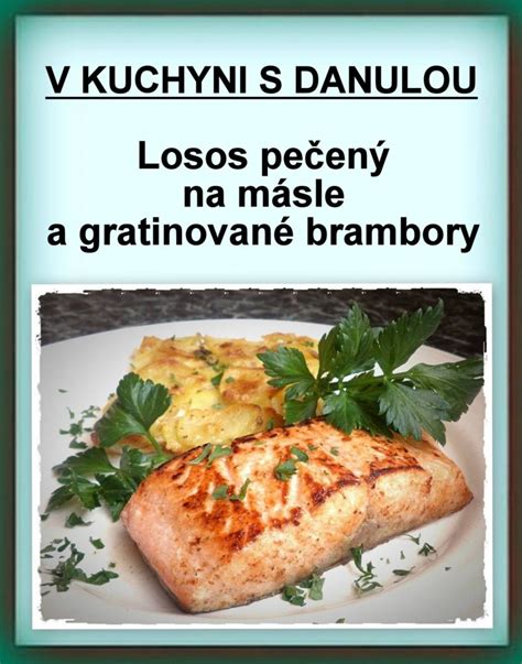 V KUCHYNI S DANULOU Losos pečený na másle a gratinované bramboryZa