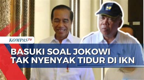 Presiden Jokowi Tak Tidur Nyenyak Di Ikn Basuki Karena Ac Youtube