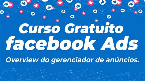 Curso De Facebook Ads Gr Tis Overview Do Gerenciador De An Ncios