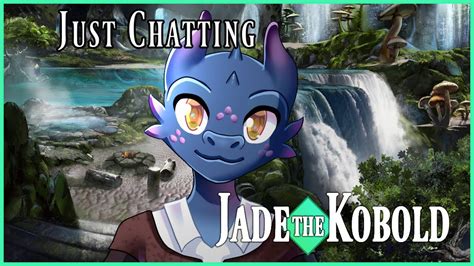 Just Chatting Talkin To A Kobold With Jade Youtube