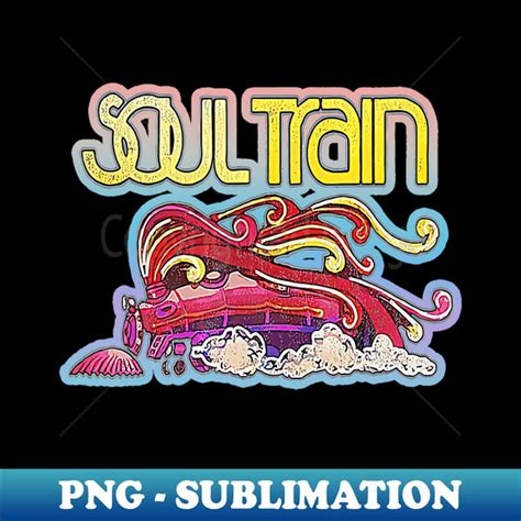 Soul Train - PNG Transparent Digital Download File for Subli - Inspire Uplift