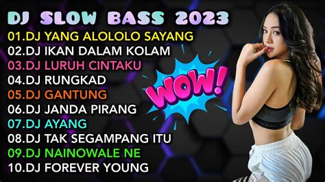 DJ SLOW BASS 2023 DJ YANG ALOLOLO SAYANG DJ IKAN DALAM KOLAM