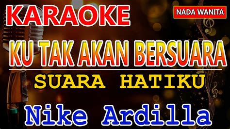 Ku Tak Akan Bersuara [ Suara Hatiku ] Karaoke Nike Ardilla Karaoke