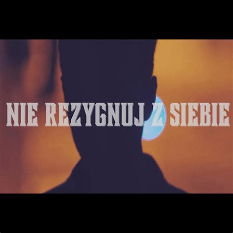 Nie Rezygnuj Z Siebie Feat Skyper Youtube Music