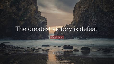 Henrik Ibsen Quote The Greatest Victory Is Defeat”