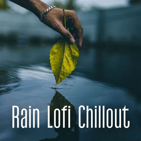 Rain Lofi Chillout Album By Sunday Chillout Songs Spotify