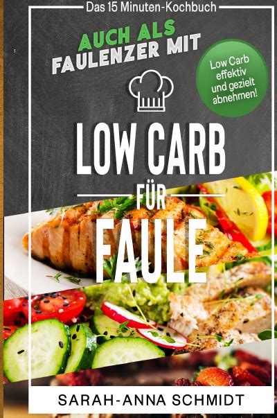 Low Carb für Faule Das 15 Minuten Kochbuch auch als Faulenzer mit Low